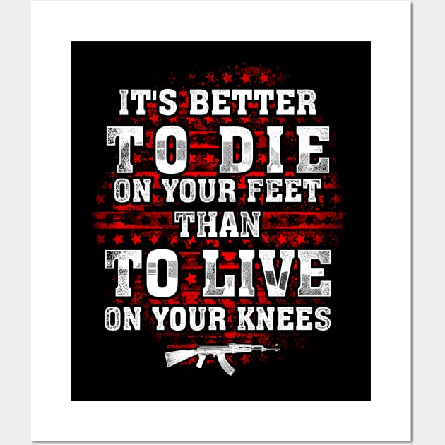 It's Better To Die On Your Feet Than To Live On Your Knees Wall Art by Tee-hub